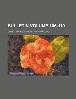 Bulletin Volume 106 110 United States. Bureau of Entomology 9781153634137 Books