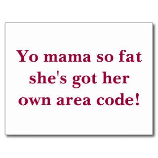 Yo mama so fat she's got her own area code post card