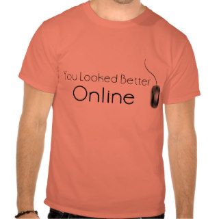 You Looked Better Online T Shirt