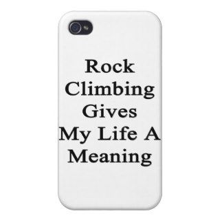 Rock Climbing Gives My Life A Meaning iPhone 4/4S Cases