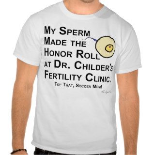 My Sperm Made the Honor RollT shirts