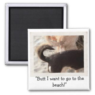 "Butt I want to go to the beach" Magnet