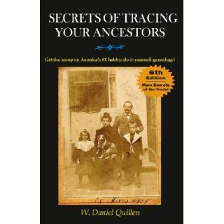 Secrets of Tracing Your Ancestors, 6E W. Daniel Quillen 9781593601713 Books