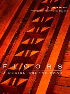 Floors A Design Source Book Elizabeth Wilhide, Henry Bourne 9781556706059 Books