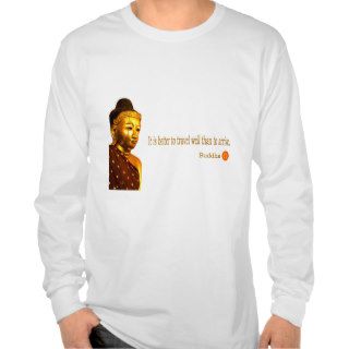 Buddha Quote “It is better to travel well than to Tshirts