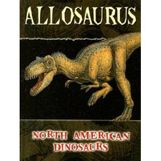 Allosaurus (North American Dinosaurs) Darlene Stille 9781600442506 Books