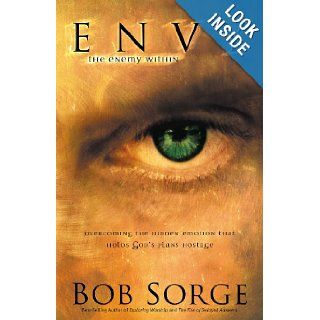 Envy The Enemy Within Overcoming the Hidden Emotion That Holds God's Plans Hostage Bob Sorge 9780830731220 Books