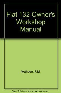 Fiat 132 Owner's Workshop Manual P.M. Methuen 9780856966026 Books