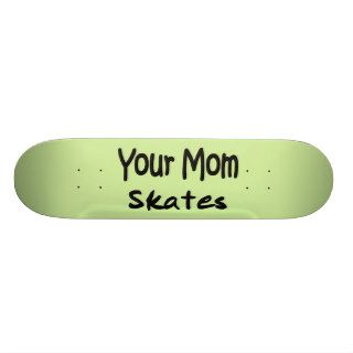 Your Mom Skates Skateboard Deck