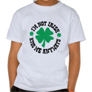 I'm Not Irish, Kiss Me Anyways T Shirt