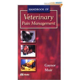 Handbook of Veterinary Pain Management, 1e (9780323013284) James S. Gaynor DVM  MS  DACVA  DAAPM, William W. Muir III DVM   PhD Books