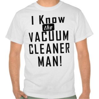 Vacuum Cleaner Man Tshirts