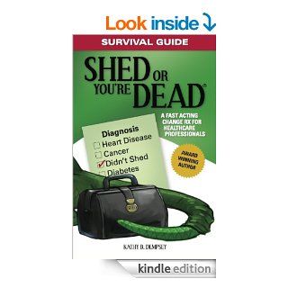Survival Guide Shed or You're Dead   A Fast Acting Change Rx for Healthcare Professionals eBook Kathy Dempsey Kindle Store