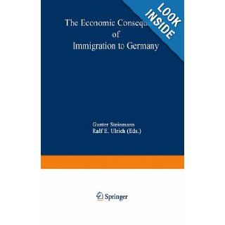 The Economic Consequences of Immigration to Germany (Studies in Contemporary Economics) Gunter Steinmann, Ralf E. Ulrich 9783790807967 Books