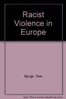 Racist Violence in Europe Tore Bjorgo, Rob Witte 9780312124090 Books