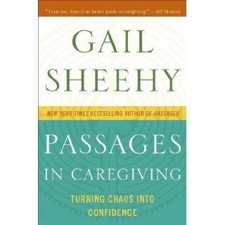 Passages in Caregiving(Passages in Caregiving Turning Chaos into Confidence)[Hardcover](2010)byGail Sheehy Gail Sheehy (Author) Books