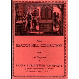 The Beacon Hill Collection As Interpreted By Paine Furniture Company of Boston, Massachusettes and Made in the Shadow of Beacon Hill Paine Furniture Company Books