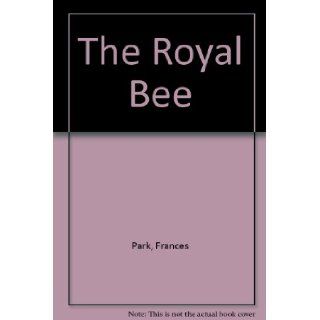 The Royal Bee Frances Park, Ginger Park, Christopher Zhongyuan Zhang 9781439510803 Books