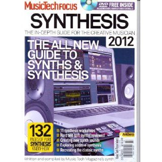 MusicTech Focus Magazine. SYNTHESIS. 132 Pages Of Pure Synthesis Know How. 2012. 2012. Various. Books