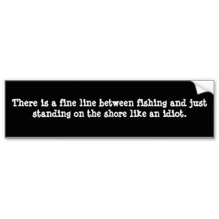 There is a fine line between fishing and just sbumper sticker