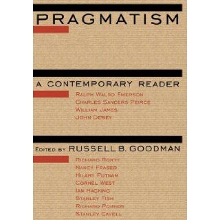 Pragmatism A Contemporary Reader Russell B. Goodman 9780415909105 Books