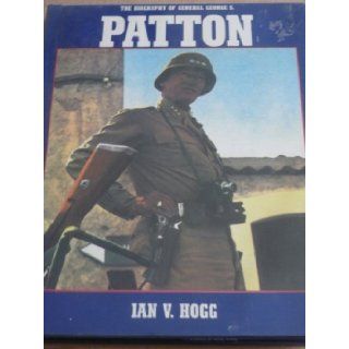 Biography of General George S.Patton Ian V. Hogg 9780861240821 Books