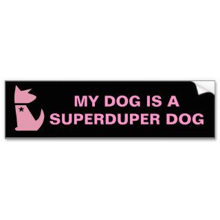 SUPERDUPER DOG PINK, MY DOG IS ASUPERDUPER DOG BUMPER STICKERS