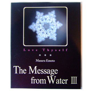 Love Thyself The Message from Water III (v. 3) Masaru Emoto 9784939098055 Books