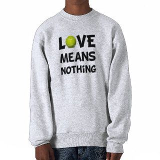 Love Means Nothing Tennis Sweatshirts