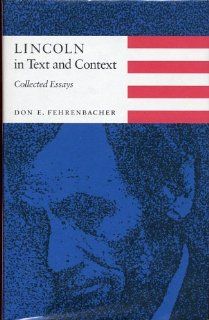 Lincoln in Text and Context Collected Essays Don E. Fehrenbacher 9780804713290 Books
