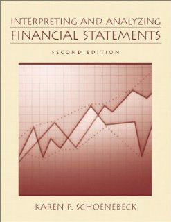 Interpreting and Analyzing Financial Statements (2nd Edition) Karen Schoenebeck, Karen P. Schoenebeck 9780130183767 Books