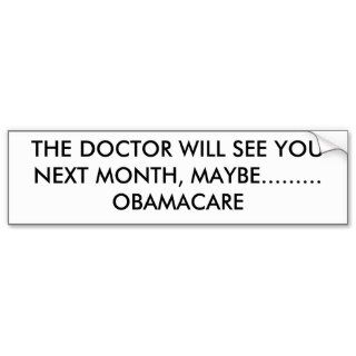 THE DOCTOR WILL SEE YOU NEXT MONTH, MAYBEBUMPER STICKER