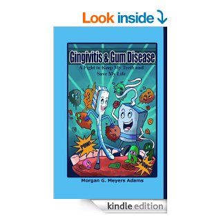 Gingivitis & Gum Disease A Fight to Keep My Teeth and Save My Life eBook Morgan G Meyers Adams Kindle Store