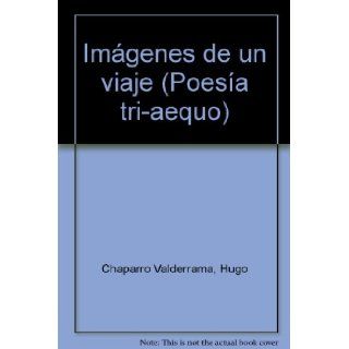 Imagenes de un viaje (Premios nacionales '93) (Spanish Edition) Hugo Chaparro Valderrama 9789586121484 Books