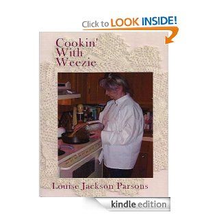 Cookin' With Weezie   Kindle edition by Louise Parsons. Cookbooks, Food & Wine Kindle eBooks @ .