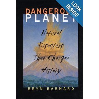 Dangerous Planet Natural Disasters That Changed History Bryn Barnard 9780375822490 Books