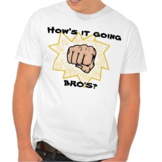 Hows it going, bros? Tshirt