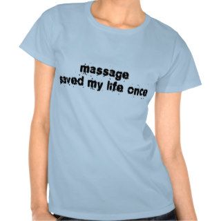 Massage Saved My Life Once Tee Shirts