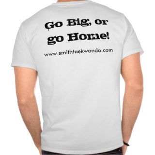 Go big or go home tee shirts