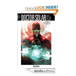 Doctor Solar Volume 1 Troublemaker (Doctor Solar, Man of the Atom) eBook Jim Shooter, Roger Robinson, Dennis Calero, Michael Komarck, Wes Dzioba Kindle Store