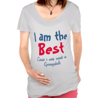 I am the best cause I was made in Springdale Tee Shirt