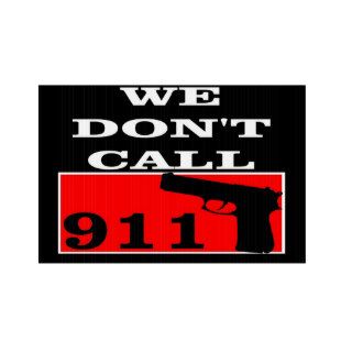 We Don't Call 911 Lawn Sign