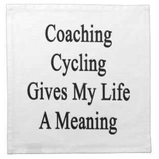 Coaching Cycling Gives My Life A Meaning Cloth Napkins