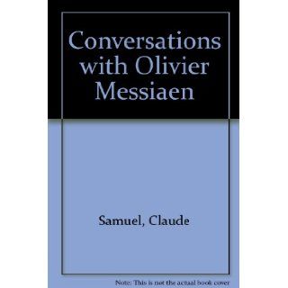 Conversations with Olivier Messiaen Claude Samuel, F. Aprahamian 9780852493083 Books