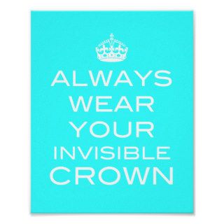 Always Wear Your Invisible Crown   Poster Print
