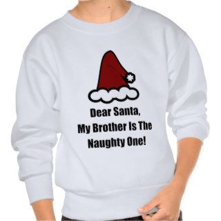 Dear Santa, My Brother Is The Naughty One Pull Over Sweatshirt