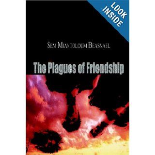 The Plagues of Friendship Sem Miantolem Beasnael 9780759698741 Books