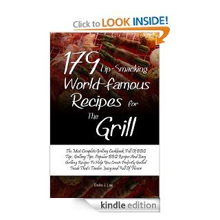 179 Lip Smacking World Famous Recipes for the GrillThe Most Complete Grilling Cookbook Full Of BBQ Tips, Grilling Tips, Popular BBQ Recipes And Easy GrillingThat's Tender, Juicy and Full Of Flavor   Kindle edition by Dalia J. Lax. Cookbooks, Food &