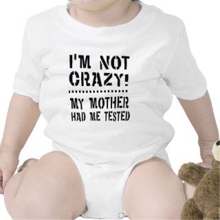 I'm not crazy, my mother had me tested bodysuits