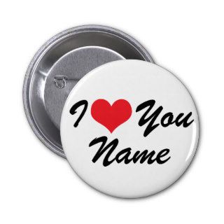 Custom I Love You   Personalize With Anyone's Name Button